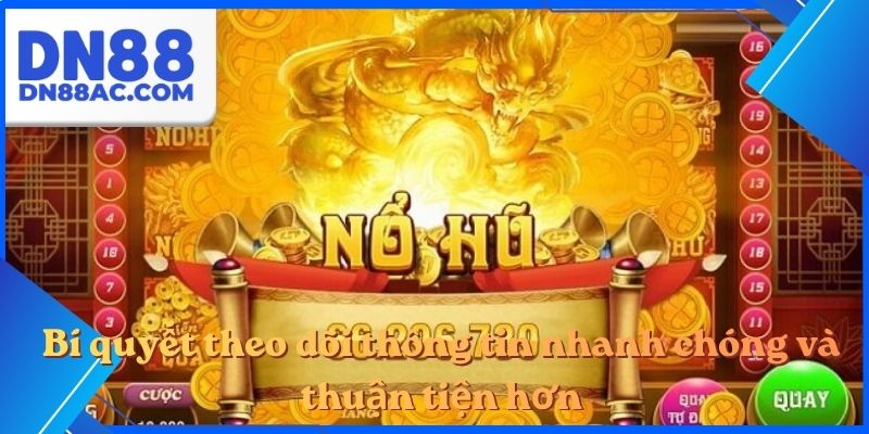 Bí quyết theo dõi thông tin nhanh chóng và thuận tiện hơn