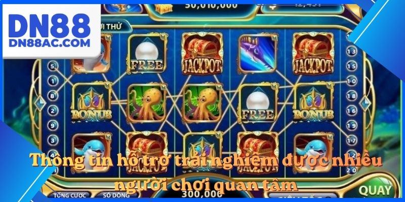 Thông tin hỗ trợ trải nghiệm được nhiều người chơi quan tâm