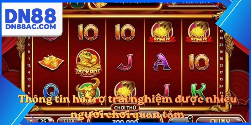 Thông tin hỗ trợ trải nghiệm được nhiều người chơi quan tâm