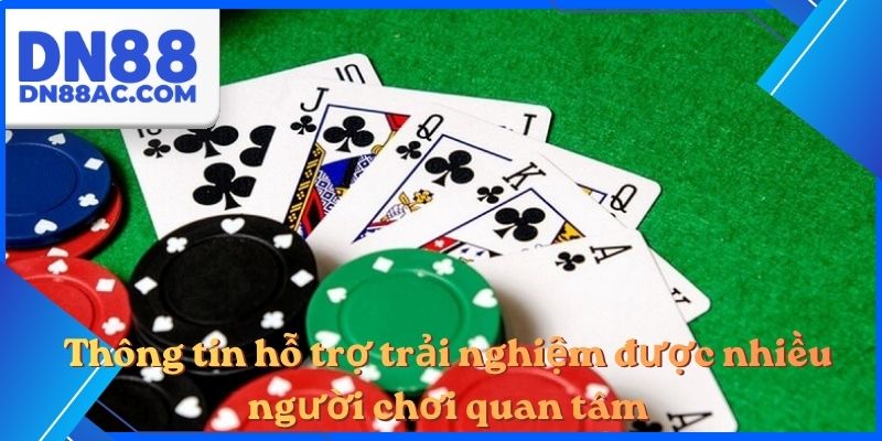Thông tin hỗ trợ trải nghiệm được nhiều người chơi quan tâm