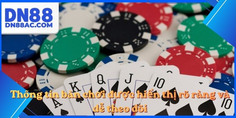 Thông tin bàn chơi được hiển thị rõ ràng và dễ theo dõi
