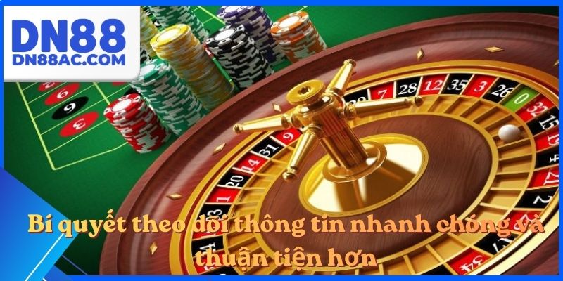 Bí quyết theo dõi thông tin nhanh chóng và thuận tiện hơn